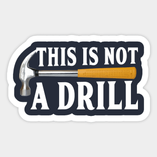 This is not a drill funny Sticker